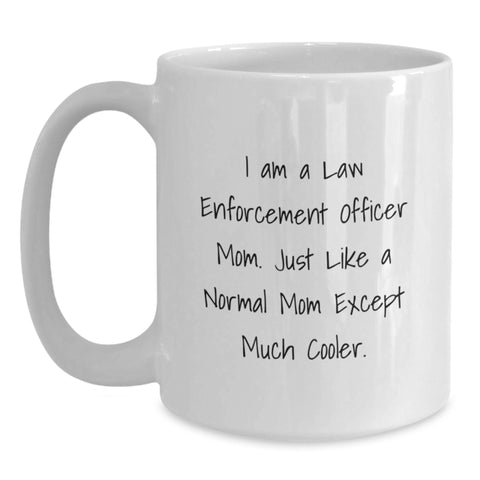 Image of Funny Law Enforcement Officer Gifts for Mom, Unique Mother's Day White Coffee Mug, I Am A Law Enforcement Officer Mom Gifts from Family - Main