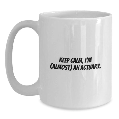 Image of Funny Actuary Gifts for Him - White Coffee Mug, Keep Calm, I'm Almost an Actuary, Father's Day Unique Ideas from Family - Main