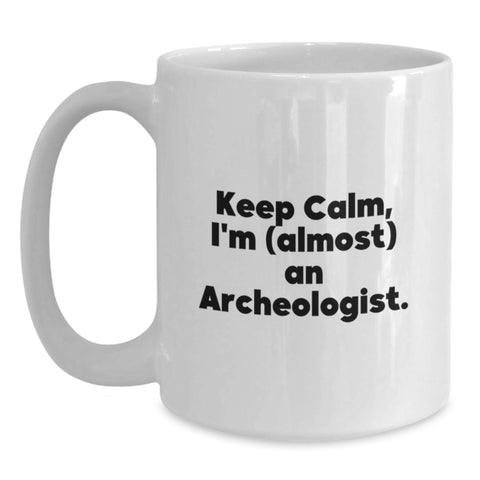 Image of Funny Archeologist Gifts from Friends for Father's Day White Coffee Mug Keep Calm, I'm (almost) An Archeologist., - Main