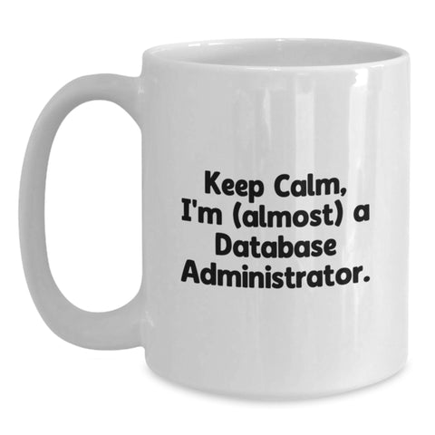 Image of Funny Database Administrator Gifts, Keep Calm, I'm (almost) A Database Administrator., White Coffee Mug for Birthday from Friends - Main