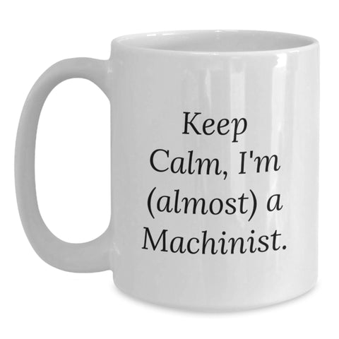 Image of Funny Keep Calm Machinist Gifts for Men, White Coffee Mug, Birthday Unique Gifts from Friends, Family, Coworkers - Main
