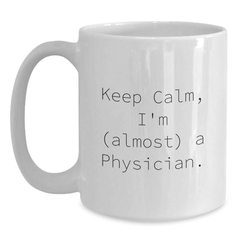 Image of Funny Physician White Coffee Mug - Keep Calm, I'm (almost) A Physician., Gifts for Physicians from Friends on Birthday - Main
