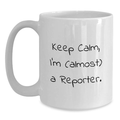 Image of Funny Reporter Gifts for Men, White Coffee Mug, 'Keep Calm I'm (almost) A Reporter' Unique Graduation Gifts from Friends to Son - Main