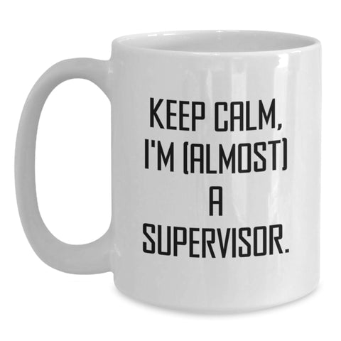 Image of Funny Supervisor White Coffee Mugs, Keep Calm I'm (almost) A Supervisor Gifts from Friends for Birthday, 11oz or 15oz Capacity, Ceramic, Microwave and Dishwasher Safe - Main