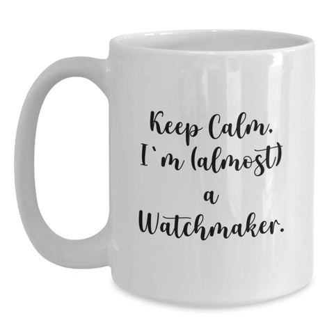 Image of Funny Watchmaker Gifts from Friends for Birthday - Keep Calm, I'm (almost) A Watchmaker. White Coffee Mug - Main