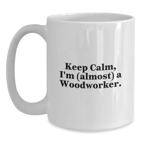 Image of Funny Woodworker Gifts, White Coffee Mug, Keep Calm I'm (almost) A Woodworker, Gifts for Woodworker Friends - Main