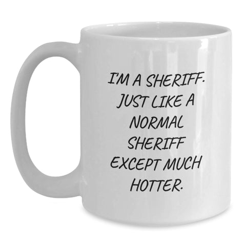 Image of Funny Sheriff Gifts for Birthday Men, Friends, Coworkers - I'm A Sheriff... White Coffee Mug - Main