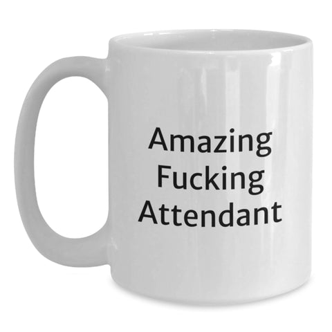 Image of Funny Attendant Gifts from Friends, Unique Birthday Unique Gifts for Attendant, White Coffee Mug with Amazing Quote, 11oz or 15oz Capacity, Ceramic, Microwave, Dishwasher Safe - Main