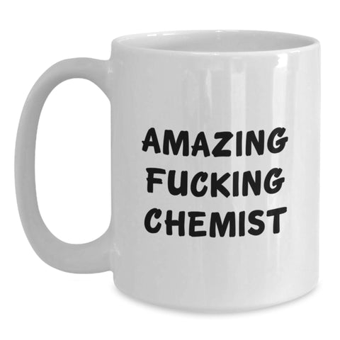 Image of Funny Chemist Quotes White Coffee Mug, Gifts from Friends and Family to Chemist Graduates, Unique White Coffee Mug for Chemist Colleagues and Chemist Students, Amazing F--king Chemist - Main