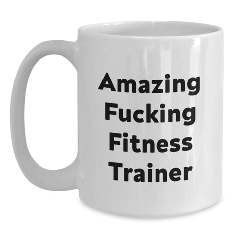 Image of Funny Fitness Trainer Birthday Unique Gifts from Men to Friends or Coworkers - 'Amazing F--king Fitness Trainer' Quote Ceramic White Coffee Mug - 11oz or 15oz - Main