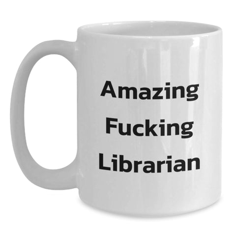 Image of Funny Librarian Gifts from Friends for Librarian Graduation White Coffee Mug - 'Amazing F--king Librarian' Quote - Main
