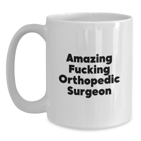 Image of Funny Orthopedic Surgeon Gifts for Men, 'Amazing F--king Orthopedic Surgeon' White Coffee Mug, Perfect Graduation Unique Gifts from Friends - Main