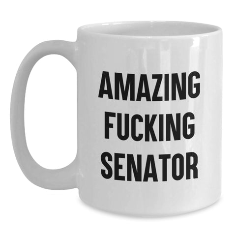 Image of Funny Senator Gifts from Friends, White Coffee Mug with Amazing F--king Senator Quote for Senator Men, Graduation Unique Gifts - Main
