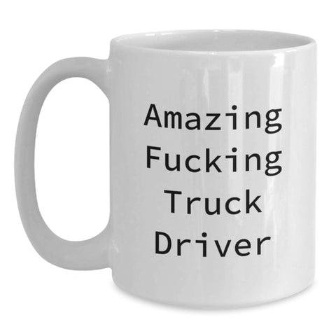 Image of Funny Truck Driver Gifts for Men Graduation Unique White Coffee Mug, Amazing F--king Truck Driver Quote Ceramic Mug 11oz or 15oz Capacity - Main