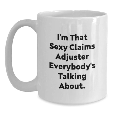 Image of Graduation Unique Gifts for Claims Adjuster - I'm That Sexy Claims Adjuster Everybody's Talking About. Funny Claims Adjuster Gifts from Men to Friends - Main