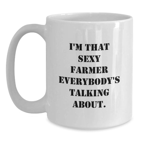 Image of Funny Farmer Gifts from Men to Women, Graduation Unique Gifts for Friends, I'm That Sexy Farmer Everybody's Talking About White Coffee Mug - Main