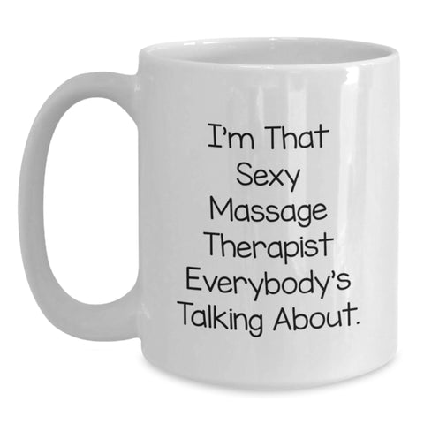 Image of Massage Therapist Gifts for Men, White Coffee Mug with Funny Quote - I'm That Sexy Massage Therapist Everybody's Talking About, Gifts from Men to Massage Therapist, Unique Graduation Gifts - Main