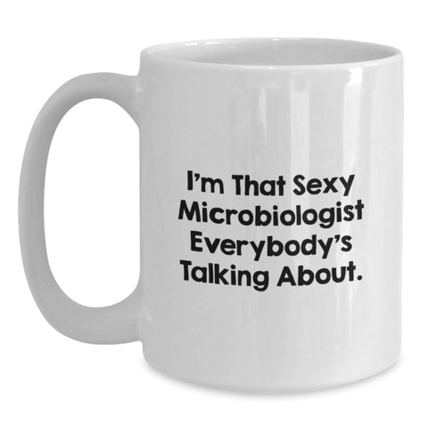 Image of Sexy Microbiologist Graduation Unique Gifts for Women, Funny White Coffee Mugs from Friends, I'm That Sexy Microbiologist Everybody's Talking About. - Main
