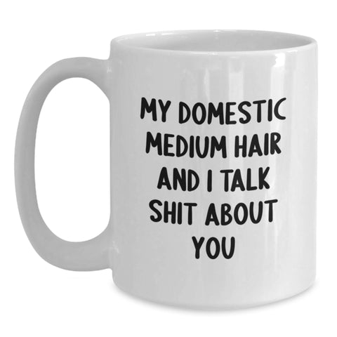 Image of Funny Domestic Medium Hair Cat Gifts for Birthday - 'My Domestic Medium Hair And I Talk Shit About You' White Coffee Mug for Cat Lovers, Gifts from Friends, Family, Coworkers - Main