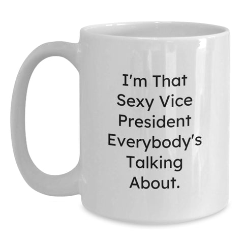Image of Funny Vice President Gifts for Men White Coffee Mugs from Friends, I'm That Sexy Vice President Everybody's Talking About, Graduation Unique Gifts - Main