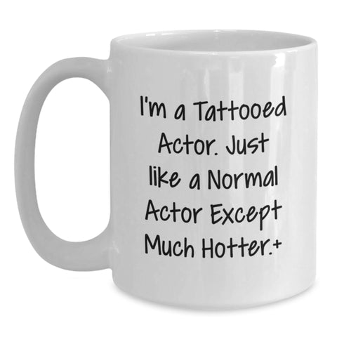 Image of Funny Actor Gifts from Friends to Actor Men on Graduation Unique Gifts White Coffee Mug 'I'm A Tattooed Actor' - Main