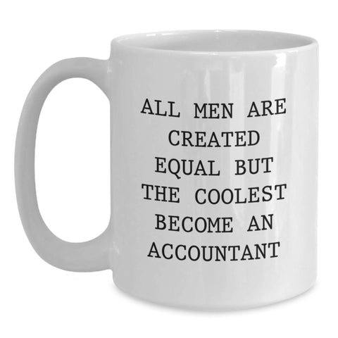 Image of Funny Accountant Gifts from Friends - White Coffee Mug for Graduation - 'All Men Are Created Equal But The Coolest Become An Accountant' Quote - Main