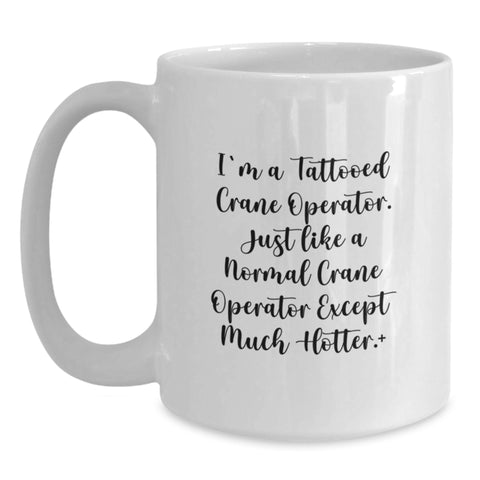 Image of Graduation Unique Gifts for Men - Funny Crane Operator White Coffee Mug, 'I'm A Tattooed Crane Operator' - Gifts from Friends for Crane Operator - Main