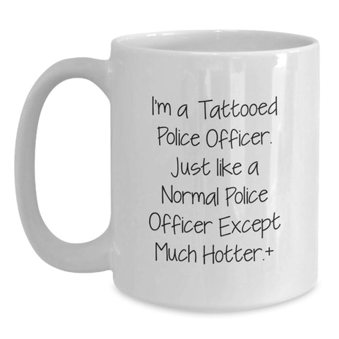 Image of Funny Police Officer Gifts, I'm A Tattooed Police Officer White Coffee Mug for Police Officer, Unique Graduation Gifts for Police Officer Friends - Main