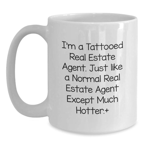 Image of Funny Real Estate Agent Gifts from Friends for Real Estate Agent, I'm A Tattooed Real Estate Agent. Just Like A Normal Real Estate Agent Except Much Hotter.+, Humorous White Coffee Mug for Birthday - Main