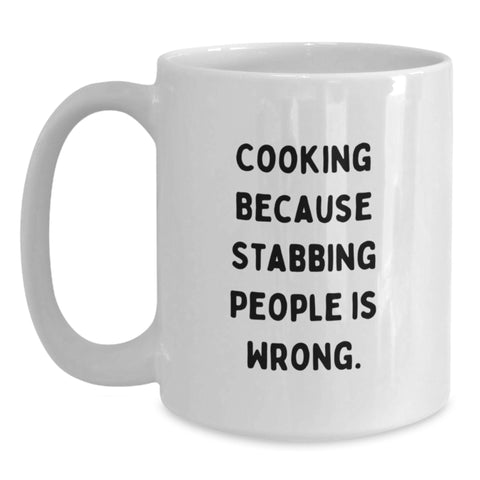 Image of Funny Cooking Quote 'Cause Stabbing People Is Wrong Unique Birthday Unique Gifts for Cooking Enthusiasts White Coffee Mug, Gifts from Men to Women, Friends, Family - Main