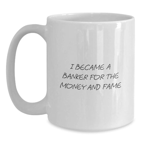 Image of Funny Banker Gifts for Men, White Coffee Mug, 'I Became A Banker For The Money And Fame', Unique Graduation Unique Gifts from Family to Banker - Main