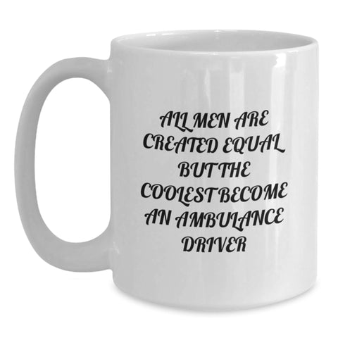Image of Funny Ambulance Driver Gifts from Friends, Unique White Coffee Mug for Ambulance Enthusiasts, 'All Men Are Created Equal But The Coolest Become' Christmas Memorable Present - Main
