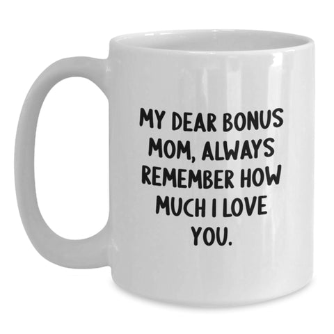 Image of Funny Bonus Mom Gifts, Christmas Unique, White Coffee Mugs with 'My Dear Bonus Mom, Always Remember How Much I Love You', Gifts from Family to Bonus Mom - Main