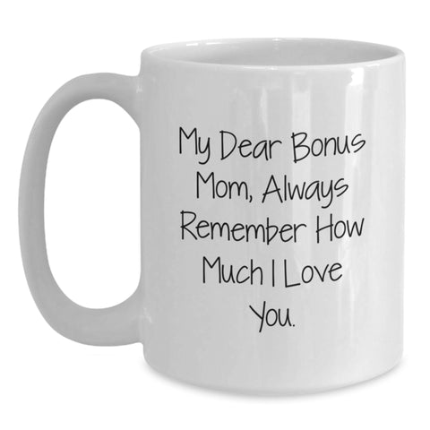 Image of Funny Bonus Mom Gifts from Family - White Coffee Mug - 'My Dear Bonus Mom, Always Remember How Much I Love You.' - Main
