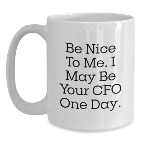 Image of Funny CFO Gifts, White Coffee Mugs for Women, Birthday Unique Gift from Friends, 'Be Nice To Me. I May Be Your Cfo One Day.' - Main