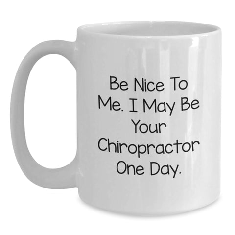 Image of Funny Chiropractor Gifts from Friends to Chiropractor Graduation Unique White Coffee Mug for Chiropractors - Be Nice To Me. I May Be Your Chiropractor One Day. - Main