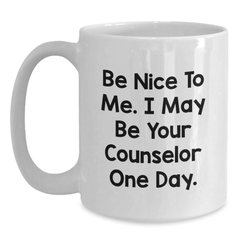 Image of Funny Counselor Gifts from Friends for Graduation Unique White Coffee Mugs with Be Nice To Me. I May Be Your Counselor One Day. Quote, White Ceramic, 11oz or 15oz Capacity - Main