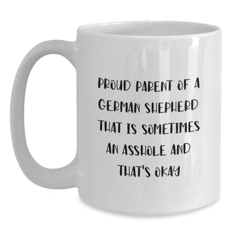 Image of Funny German Shepherd Dog Gifts from Friends and Family - Proud Parent Mug for Birthday, White Coffee Mug for Men and Women, 'Sometimes An Asshole' Quote - Main