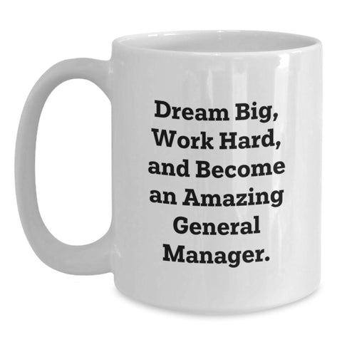 Image of Funny General Manager Gifts from Friends, Unique White Coffee Mug for General Manager Graduation, 'Dream Big Work Hard' - Main