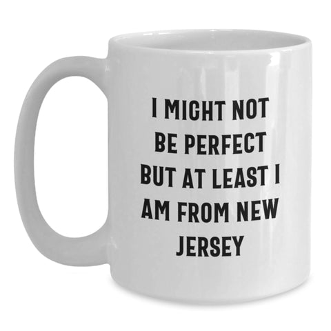Image of Funny New Jersey White Coffee Mug Gifts from Friends - I Might Not Be Perfect But At Least I Am From New Jersey - Gifts for New Jersey Lovers - Main
