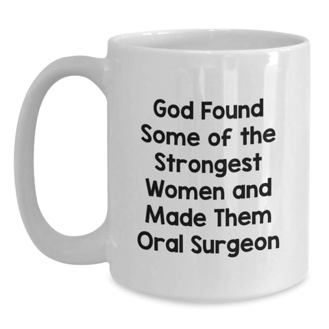 Image of Funny Oral Surgeon Gifts White Coffee Mugs, God Found Some Of Strongest Women And Made Them Oral Surgeon, Graduation Unique Gifts from Family to Oral Surgeon - Main