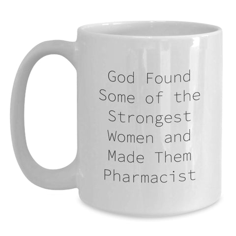 Image of Funny Pharmacist Gifts from Friends and Family, Inspirational White Coffee Mug for Graduation, 'God Found Some Of The Strongest Women And Made Them Pharmacist' Quote - Main