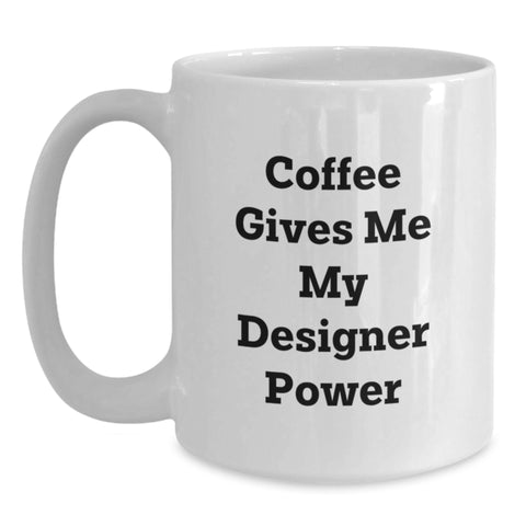 Image of Funny Designer White Coffee Mugs Perfect for Christmas Unique Gifts from Friends or Family - Coffee Gives Me My Designer Power - Main