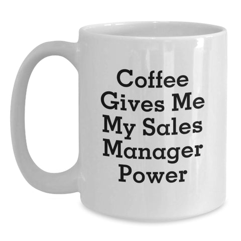 Image of Funny Sales Manager Gifts from Friends, White Coffee Mug for Sales Manager, Coffee Gives Me My Sales Manager Power - Main