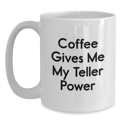 Image of Funny Teller Gifts from Friends, Gifts for Teller on Graduation with Coffee Gives Me My Teller Power White Coffee Mug, 11oz or 15oz Capacity, Ceramic, Microwave, Dishwasher Safe - Main