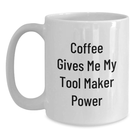 Image of Funny Tool Maker Gifts from Friends for Graduation - Coffee Gives Me My Tool Maker Power White Coffee Mug, 11oz or 15oz Capacity, Ceramic, Microwave and Dishwasher Safe - Main
