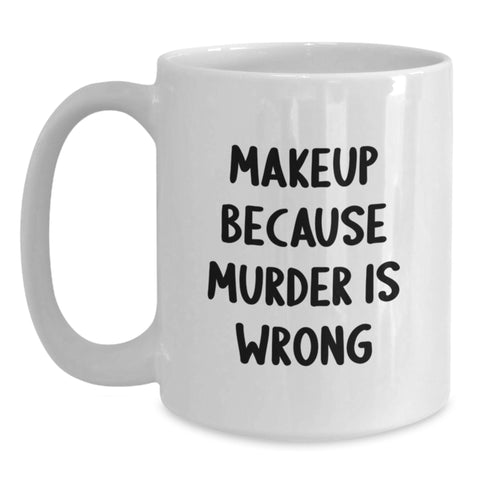 Image of Funny Makeup Quotes Gifts for Makeup Lovers, Unique White Coffee Mug for Graduation, Funny Mug for Women, Gifts from Friends - Main