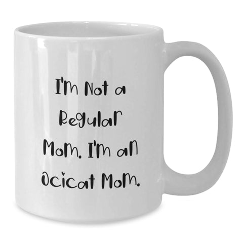 Image of Funny Ocicat Mom Gift for Friends, 'I'm Not A Regular Mom. I'm An Ocicat Mom.' White Coffee Mug for Birthday, Gifts from Family, Gifts for Ocicat Lovers - Additional