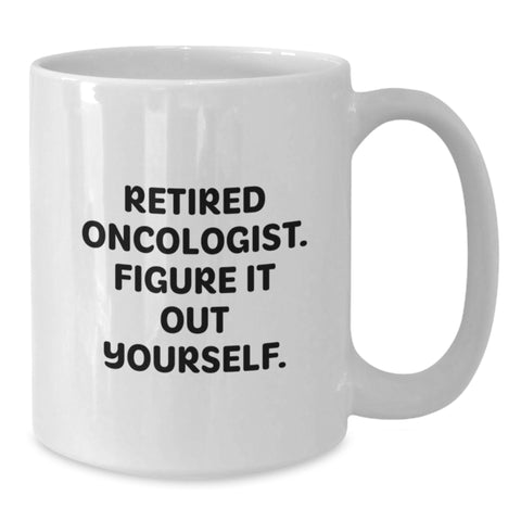 Image of Funny Oncologist Gifts, Christmas Unique Mugs for Men, White Coffee Mug, Gifts from Family to Oncologist, 'Retired Oncologist Figure It Out Yourself' - Additional