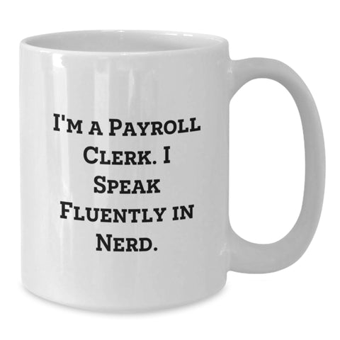 Image of Funny Payroll Clerk Gifts, 'I Speak Fluently In genius' White Coffee Mug, Graduation Unique Gifts from Friends, Coworkers, Family for Payroll Clerk - Additional